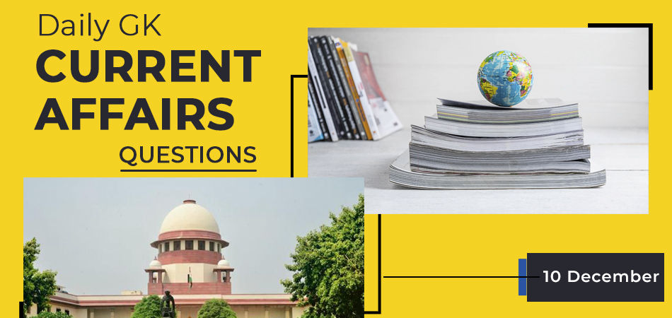 10 dec Daily GK Current Affairs Questions