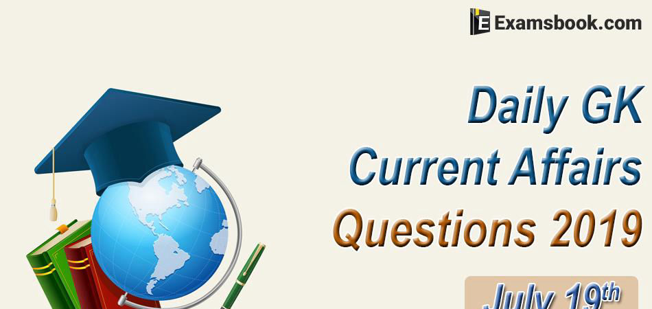 Daily-GK-Current-Affairs-Questions-2019-July-19th