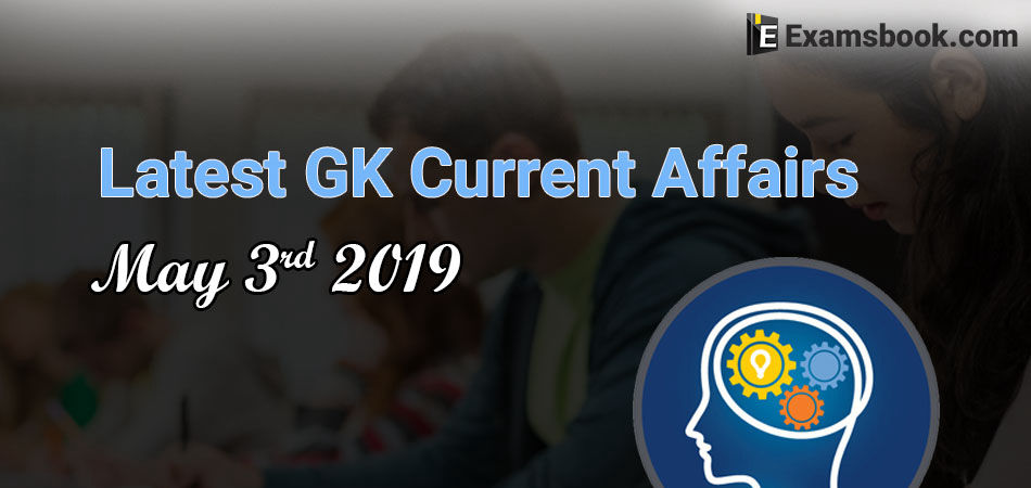 Latest-GK-Current-Affairs-2019-May-3rd