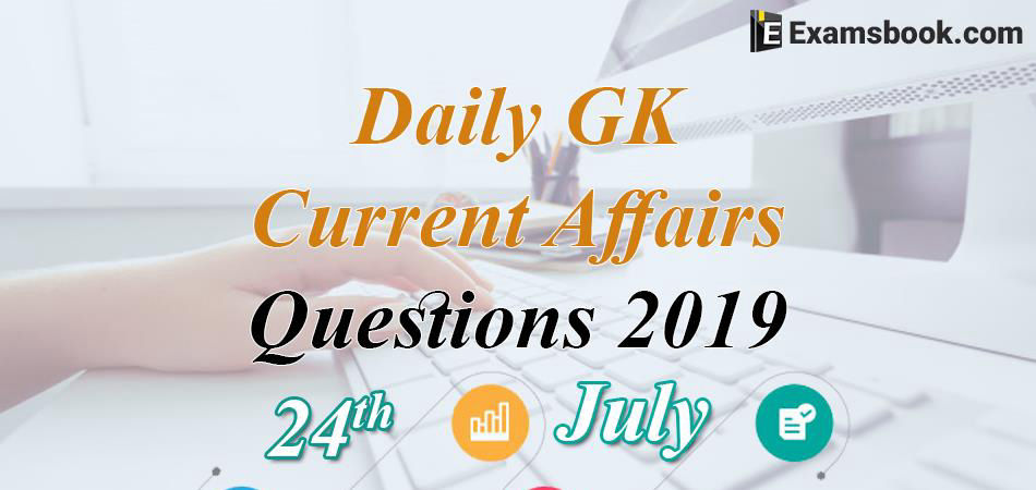 Daily-GK-Current-Affairs-Questions-2019-July-24th