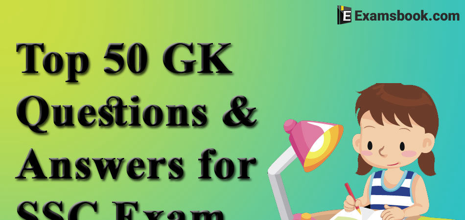 Top 50 GK Questions for SSC Exam