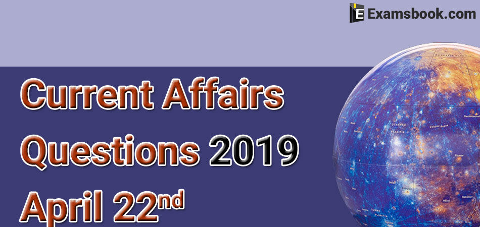 CjrDCurrent-Affairs-Questions-2019-April-22nd.webp