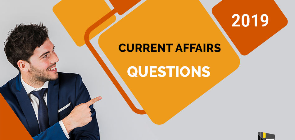 Current Affairs Questions 2019