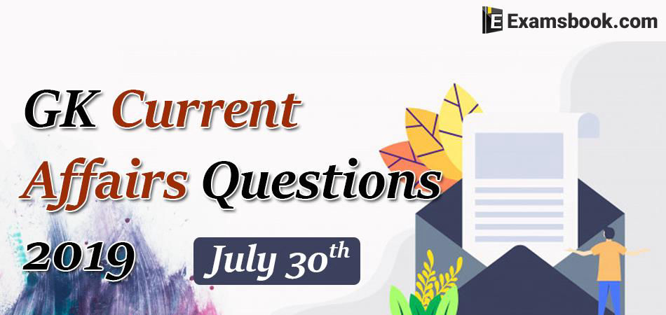 Gk Current Affairs Questions 2019 July 30 7144