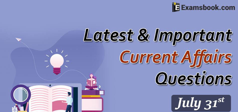 Latest-and-Important-Current-Affairs-Questions-July-31st