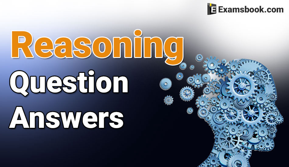 Reasoning questions and Answers