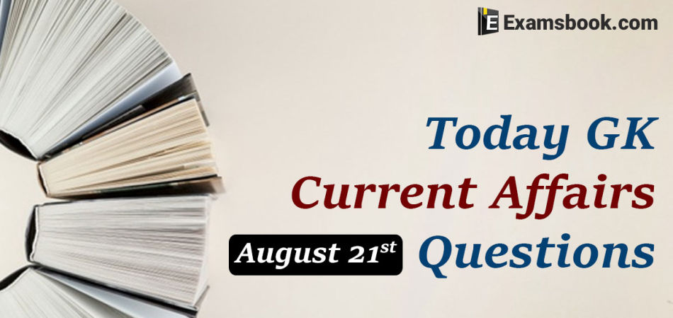 Today-GK-Current-Affairs-QuestionsAugust-21st