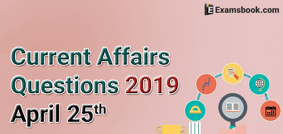 Current-Affairs-Questions-2019-April-25th