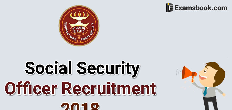 ESIC Social Security Officer Recruitment alert 2018