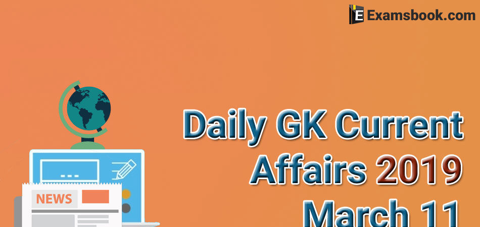 daily gk current affairs 2019 march 11