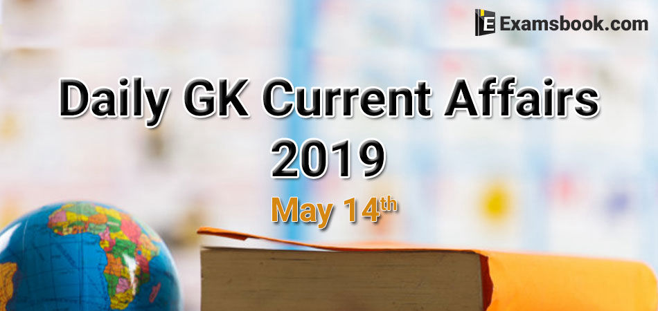 daily gk current affairs 2019 may 14th