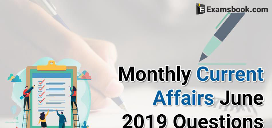 Monthly-Current-Affairs-Questions-June-2019-Questions