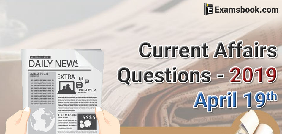 Current-Affairs-Questions-2019-April-19th