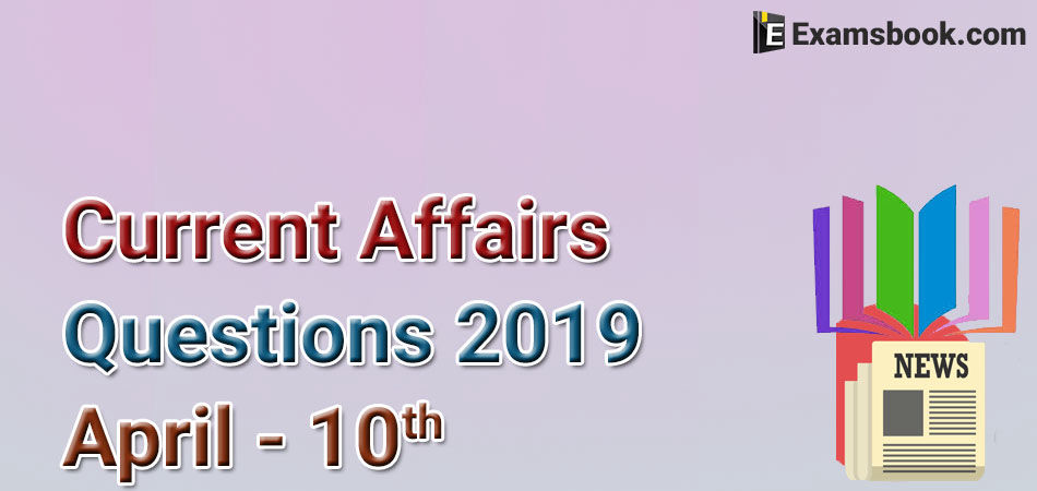 Current-Affairs-Questions-2019-April-10th
