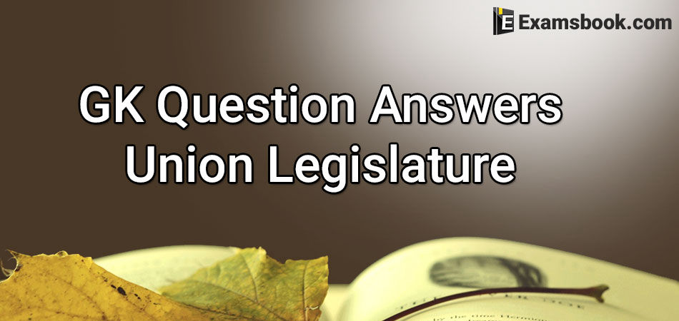 gk questions on union legislature