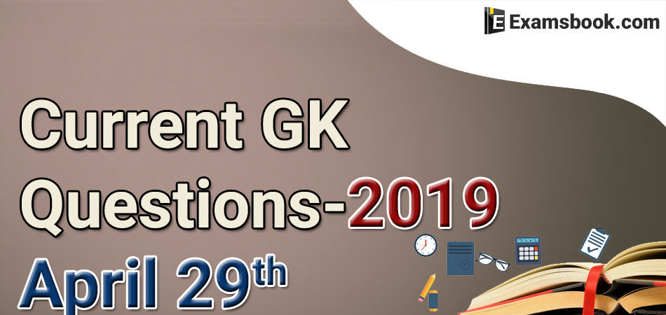 Current-GK-Questions-2019-April-29th