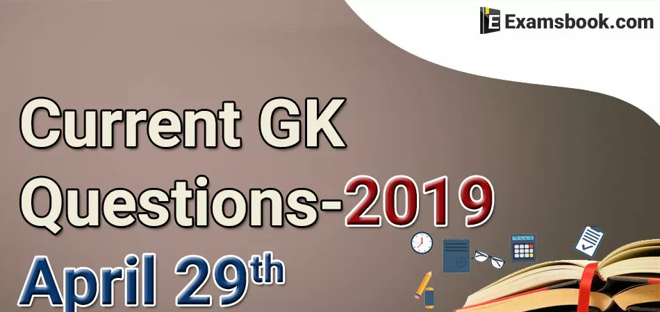 Current-GK-Questions-2019-April-29th