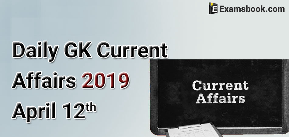 Daily-GK-Current-Affairs-2019-April-12th