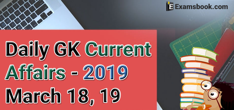 Daily-GK-Current-Affairs-2019-March-18-19