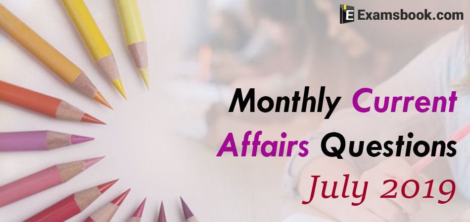monthly current affairs questions july 2019