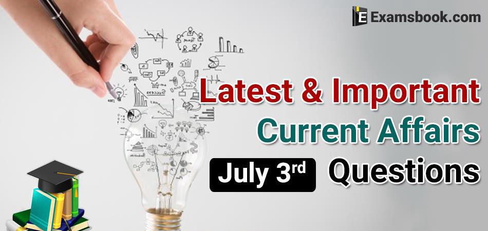 Latest-and-Important-Current-Affairs-Questions-July-3rd