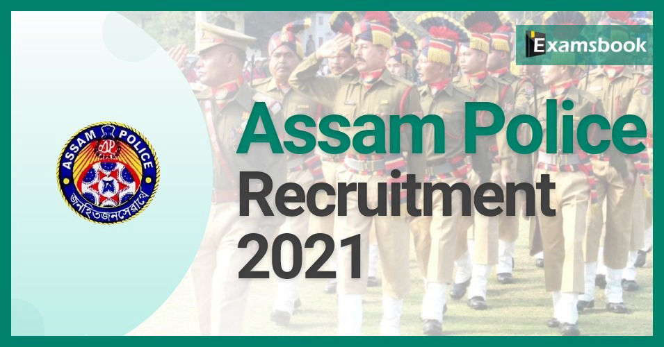 Assam Police Recruitment 2021 - Vacancy for SI & Constable Posts