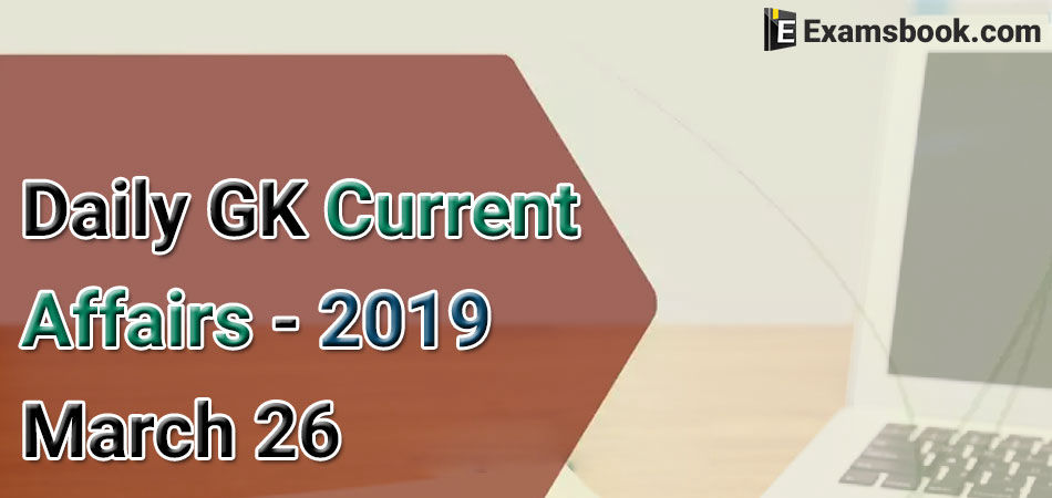 Daily-GK-Current-Affairs-2019-March-26