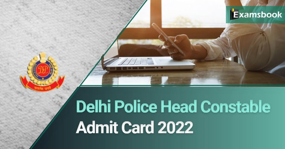 Delhi Police Head Constable Admit Card 2022