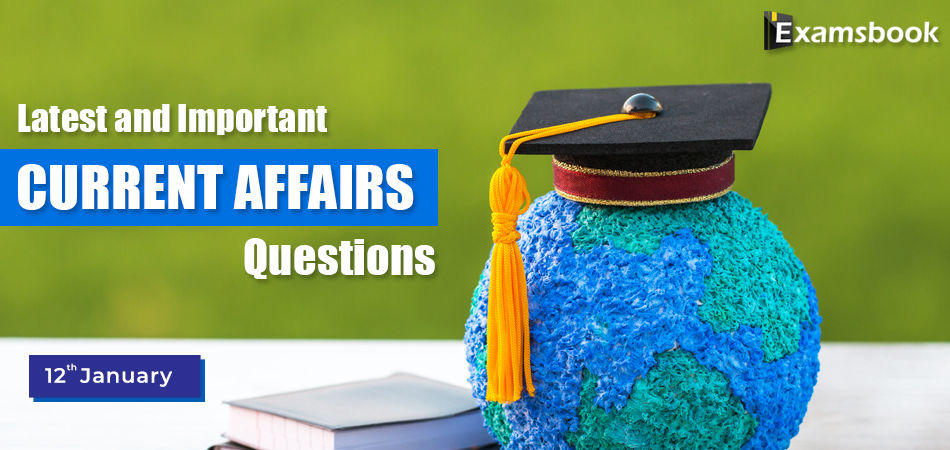 Latest-and-Important-Current-Affairs-Questions-Jan-12th