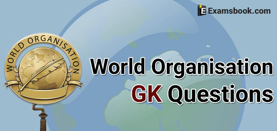 World Organisation GK Questions