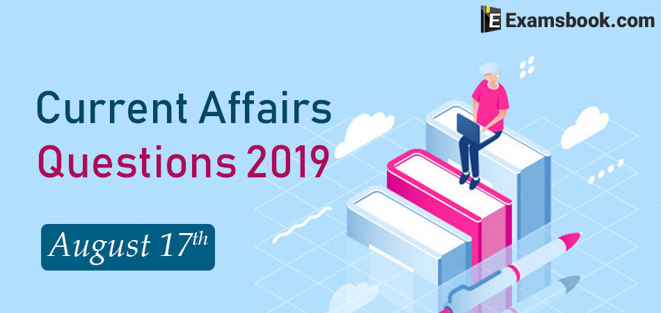 Current-Affairs-Questions-2019-August-17th