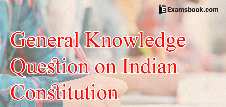 General Knowledge Question on Indian Constitution 