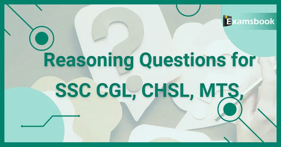 Reasoning Questions for SSC CGL, CHSL, MTS, CPO