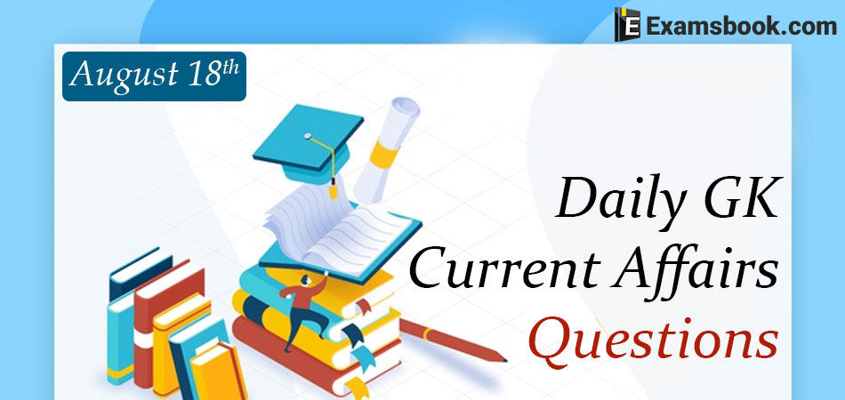Daily-GK-Current-Affairs-Questions-August-18th