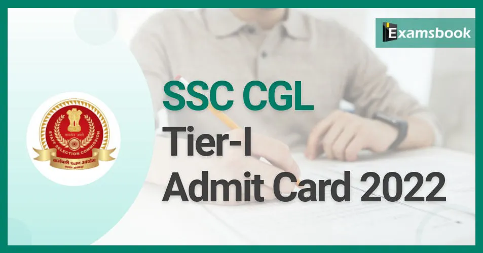 SSC CGL Tier I Admit Card 2022 – Exam Call Letter Download Here