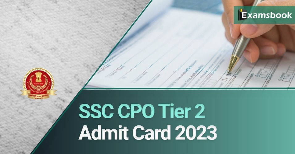 SSC CPO Tier 2 Admit Card 2023
