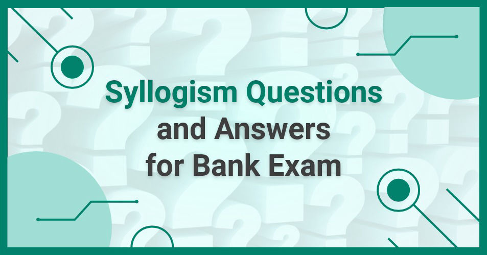 Syllogism Questions and Answers for Bank Exam