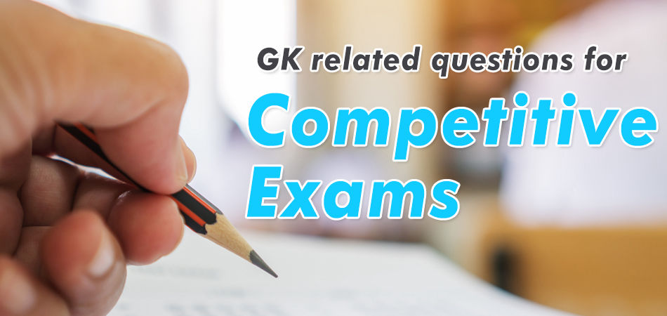 GK related questions for Competitive Exams