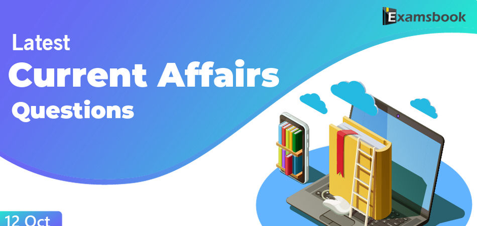 12 oct Latest Current Affairs Questions
