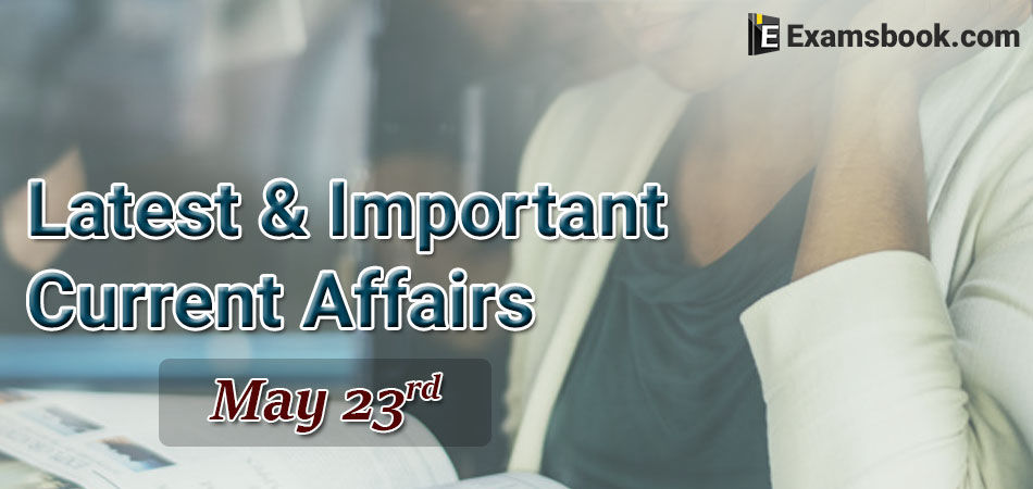 Latest-and-Important-Current-Affairs-2019-May-23rd