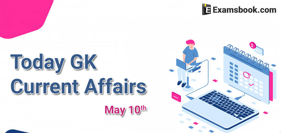 Today-GK-Current-Affairs-2019-May-10th