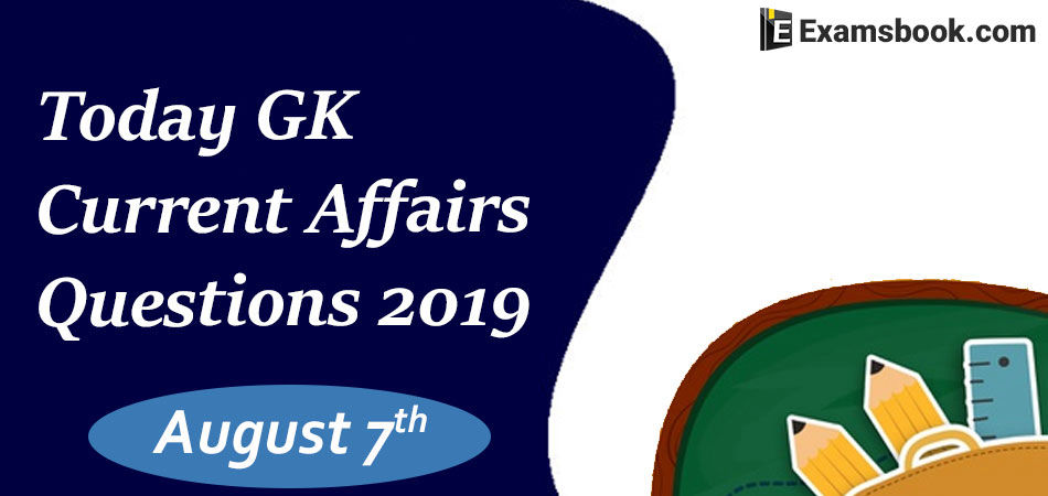 Today-GK-Current-Affairs-Questions-2019-August-7th