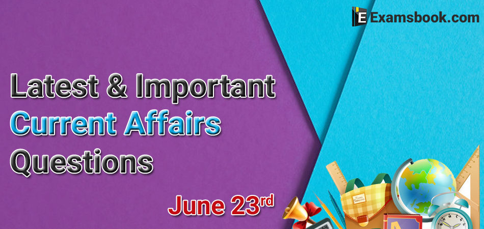 Latest-and-Important-Current-Affairs-Questions-June-23rd.png