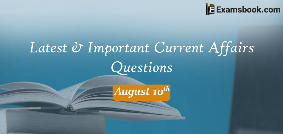 Latest-and-Important-Current-Affairs-Questions-August-10th