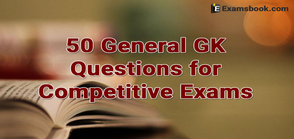 50 General Gk Questions For Competitive Exams