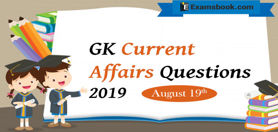 Gk Current Affairs Qustions 2019 August 19
