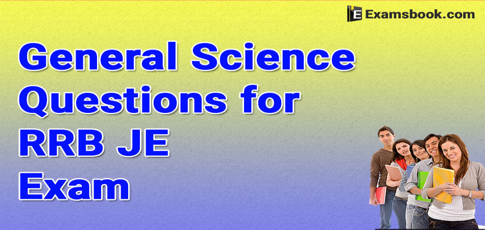 General Science Questions for RRB JE Exam