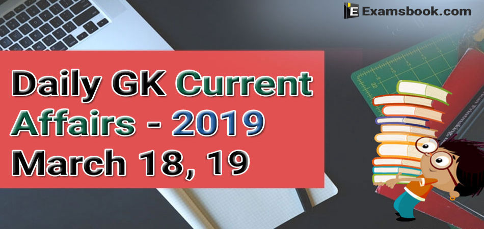 Daily-GK-Current-Affairs-2019-March-18-19