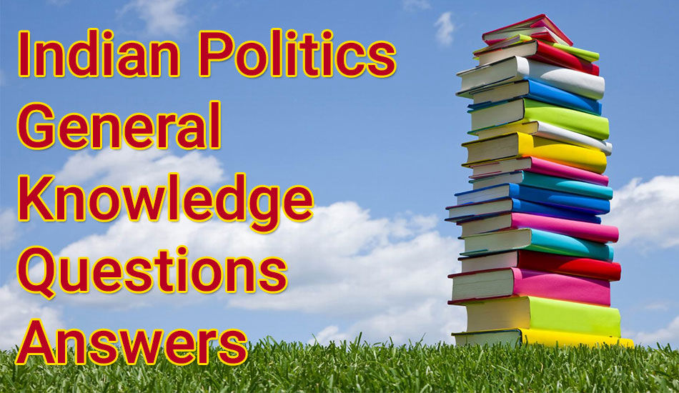 Indian Politics General Knowledge Questions And Answers