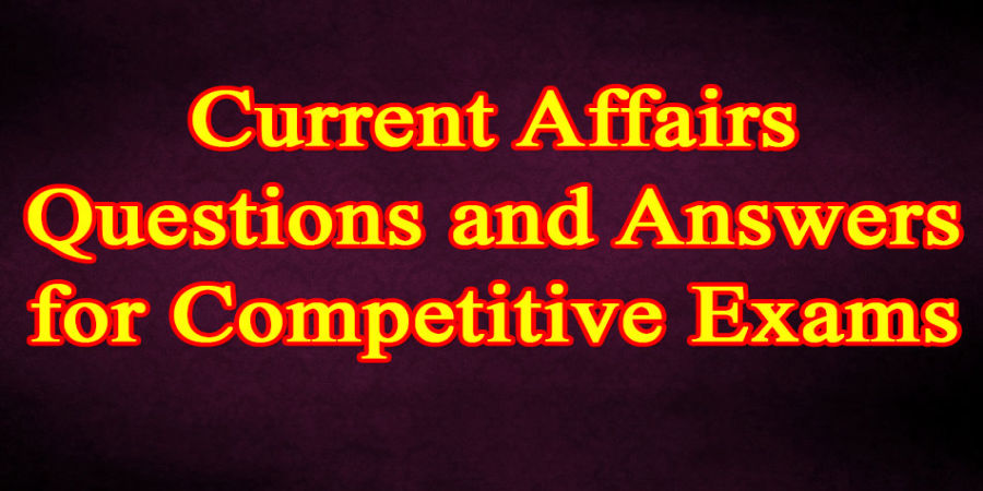 Current Affairs Question And Answers For Competitive Exams